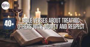 Bible Verses About Treating Others With Dignity And Respect
